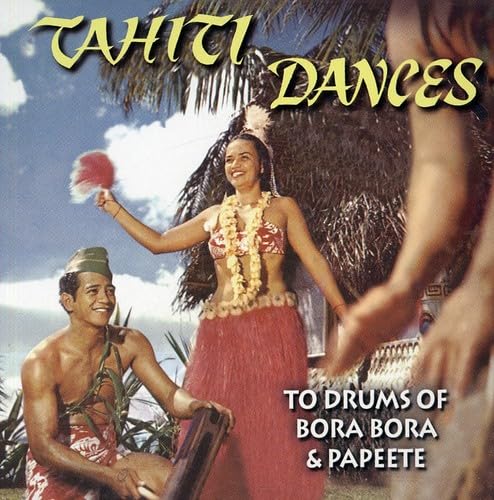 Tahiti Dances to Drums of Bora Bora and Papeet