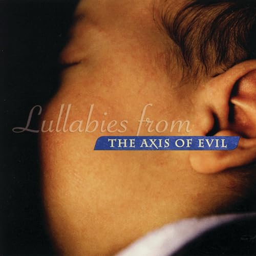 Lullabies from the Axis of Evil