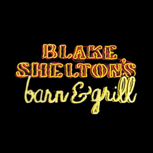 BLAKE SHELTON - Barn and Grill - Zortam Music
