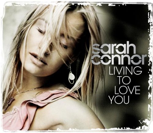 Sarah Connor - Living to love you - Zortam Music