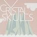 The Crystal Skulls - 