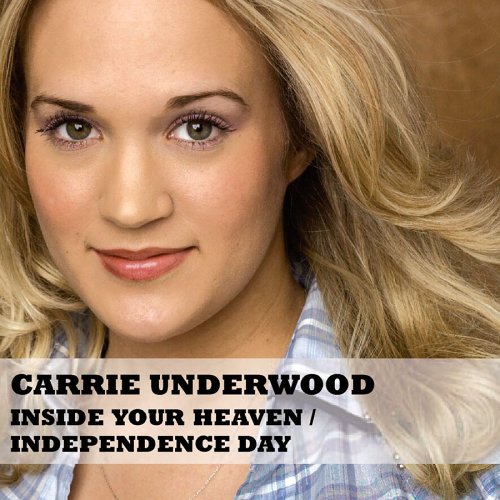 Carrie Underwood - Inside Your Heaven (A.Carlsson/P.NylAcn/S.Kotecha)/ Independence Day - Zortam Music