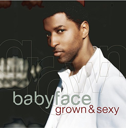 Babyface - Grown & Sexy Lyrics - Zortam Music