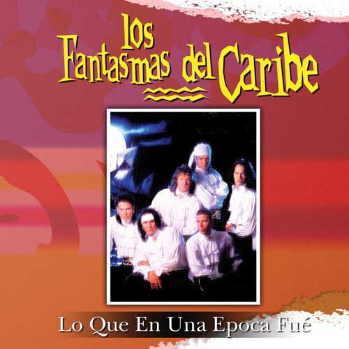 Los Fantasmas Del Caribe - Lo Que en una Epoca Fue - Zortam Music