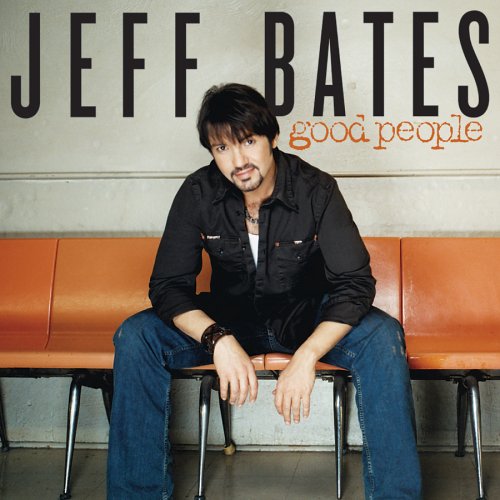 Jeff Bates - Good People - Zortam Music