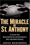 The Miracle of St. Anthony: A Season with Coach Bob Hurley and Basketballs Most Improbable Dynasty