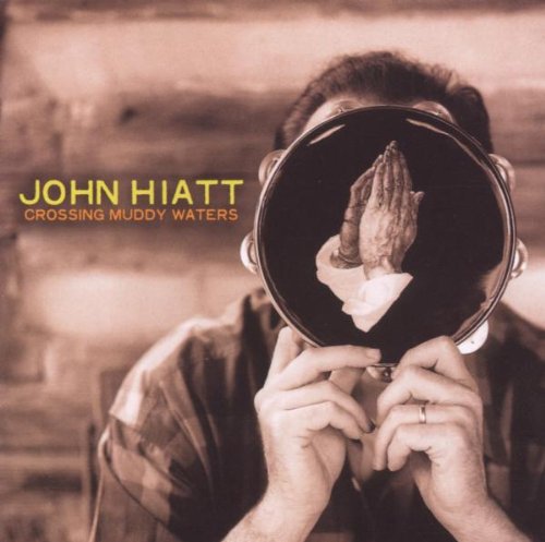 John Hiatt - Crossing Muddy Waters Lyrics - Zortam Music