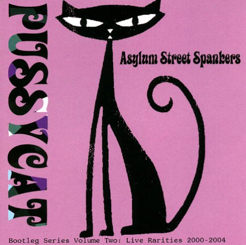 Asylum Street Spankers - Pussycat - Bootleg Series Volume Two: Live Rarities 2000-2004 - Zortam Music