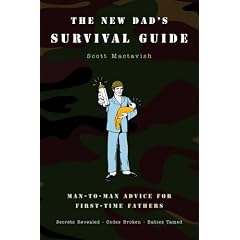The New Dads Survival Guide : Man-to-Man Advice for First-Time Fathers