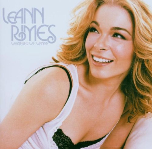 Leann Rimes - Whatever We Wanna - Zortam Music Leann Rimes - Whatever We Wanna - Zortam Music