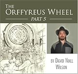 The Orffyreus Wheel - Part Five