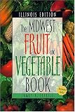 The Midwest Fruit and Vegetable Book. Illinois Edition. (Midwest Fruit and Vegetables)