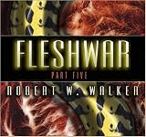 Robert W. Walker - FleshWar - Part 5