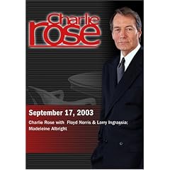 Charlie Rose with  Floyd Norris & Larry Ingrassia; Madeleine Albright (September 17, 2003)