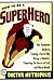 How to Be a Superhero: Your Complete Guide to Finding a Secret Headquarters, Hiring a Sidekick, Thwarting the Forces of Evil, and Much More!! by Barry Neville