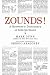 ZOUNDS!: A Browser's Dictionary of Interjections by Mark Dunn