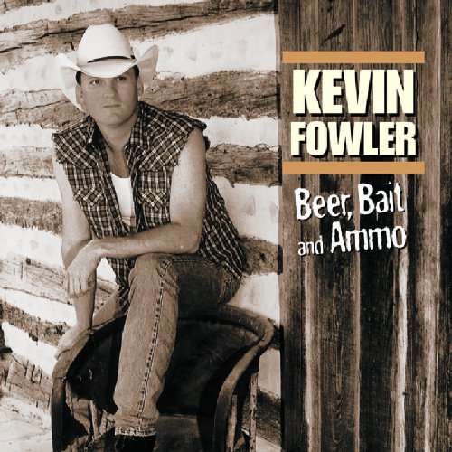 Kevin Fowler - Beer, Bait and Ammo - Zortam Music