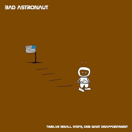 Twelve Small Steps, One Giant Disappointment by Bad Astronaut album cover