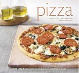 Pizza: More than 60 Recipes for Delicious Homemade Pizza