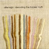 Alter Ego/Decoding the Hacker Myth [from UK] [Import]