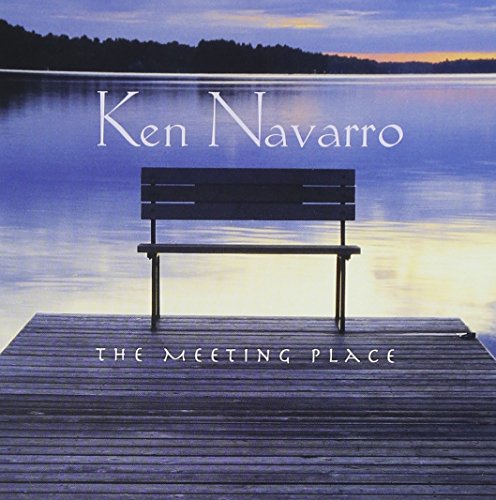 Ken Navarro - The Meeting Place - Zortam Music