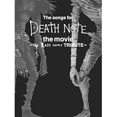 The songs for DEATH NOTE the movie ~the Last name TRIBUTE~~