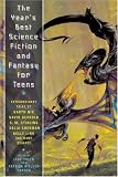 The Year's Best Science Fiction and Fantasy for Teens: First Annual Collection (Year's Best Science Fiction & Fantasy for Teens)