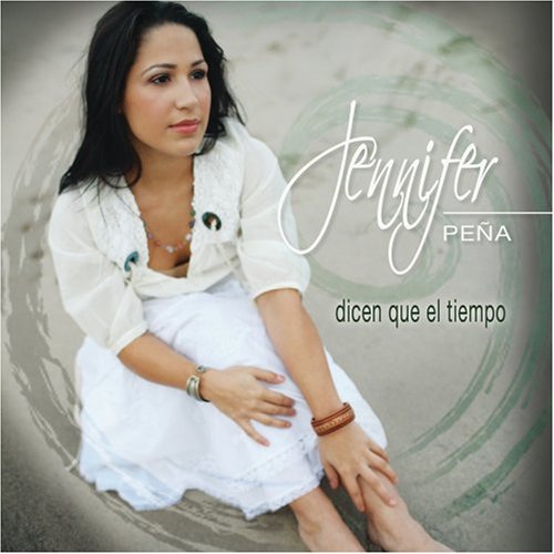Jennifer Peña - Dicen Que el tiempo - Zortam Music
