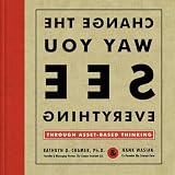 Change the Way You See Everything: Through Asset-Based Thinking
