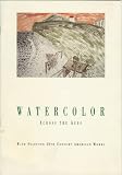 Watercolor Across the Ages, with Selected 20th Century American Works, 13 April - 27 May 1991