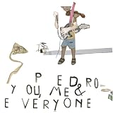 PEDRO/YOU, ME & EVERYONE