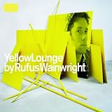 Yellow Lounge compiled by Rufus Wainwright by Rufus Wainwright