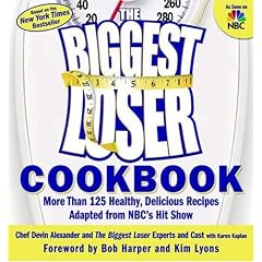 The Biggest Loser Cookbook: More Than 125 Healthy, Delicious Recipes Adapted from NBCs Hit Show