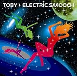 TOBY/ELECTRIC SMOOCH