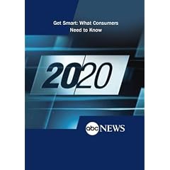 ABC News 20/20 Get Smart: What Consumers Need to Know