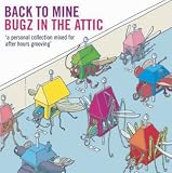 BUGZ IN THE ATTIC/Back to Mine