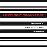 CHERRYBOY FUNCTION/CHERRYBOY FUNCTION EARLY WORKS 1999-2002 [Limited Edition]