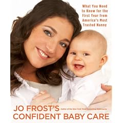 Jo Frosts Confident Baby Care: What You Need to Know for the First Year from Americas Most Trusted Nanny