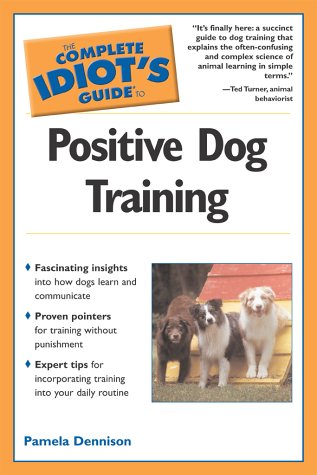 The complete idiot's guide to positive dog training Cover