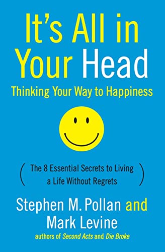 It's All in Your Head: Thinking Your Way to Happiness: The 8 Essential Secrets to Living a Life Without Regrets Cover