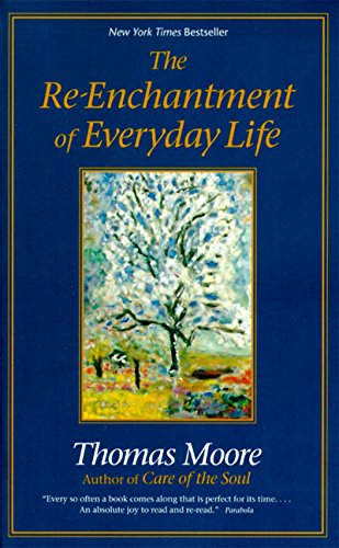The Re-enchantment of Everyday Life: Restoring Heart and Soul Through Ancient Beauty, Nature, and Craft Cover