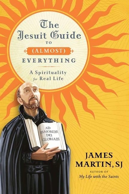 The Jesuit Guide to (Almost) Everything: A Spirituality for Real Life Cover
