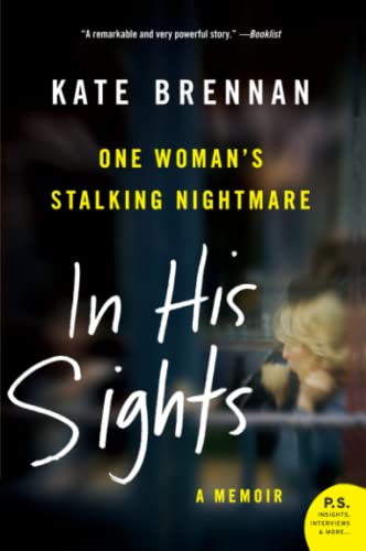 In His Sights: One Woman's Stalking Nightmare – A Gripping Memoir of Psychological Abuse and the Struggle for Sanity (P.S.) Cover