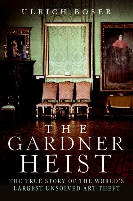 The Gardner Heist: The True Story of the World's Largest Unsolved Art Theft Cover
