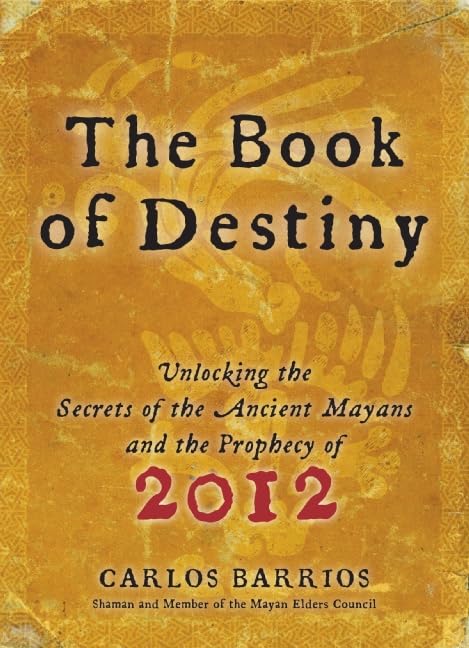 The Book of Destiny: Unlocking the Secrets of the Ancient Mayans and the Prophecy of 2012 Cover