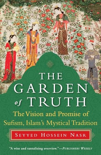The Garden of Truth: The Vision and Promise of Sufism, Islam’s Mystical Tradition Cover