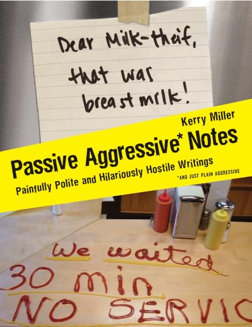 Passive Aggressive Notes: Painfully Polite and Hilariously Hostile Writings – Group Therapy and Humor from the Webby Award-Winning Blog Cover