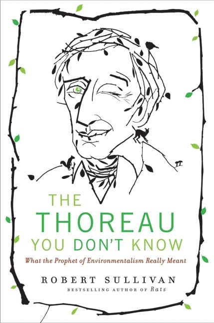 The Thoreau You Don't Know: What the Prophet of Environmentalism Really Meant Cover