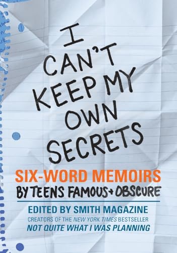I Can't Keep My Own Secrets: Six-Word Memoirs by Teens Famous & Obscure – A Young Adult Story Collection Cover