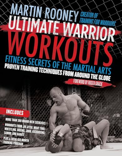 Ultimate Warrior Workouts (Training for Warriors): Fitness Secrets of the Martial Arts – A Six-Month Program from Brazilian Jiu Jitsu, Muay Thai, Karate, and Top Fighters Cover